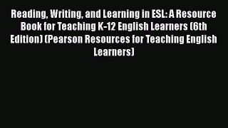 [PDF Download] Reading Writing and Learning in ESL: A Resource Book for Teaching K-12 English