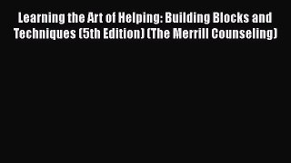 [PDF Download] Learning the Art of Helping: Building Blocks and Techniques (5th Edition) (The