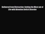 [PDF Download] Delivered from Distraction: Getting the Most out of Life with Attention Deficit