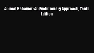 [PDF Download] Animal Behavior: An Evolutionary Approach Tenth Edition [Read] Full Ebook