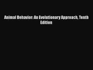 [PDF Download] Animal Behavior: An Evolutionary Approach Tenth Edition [Read] Full Ebook