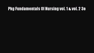 [PDF Download] Pkg Fundamentals Of Nursing vol. 1 & vol. 2 3e [Read] Online