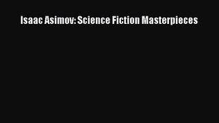 [PDF Download] Isaac Asimov: Science Fiction Masterpieces [Read] Full Ebook