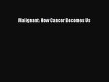 PDF Download - Malignant: How Cancer Becomes Us Read Full Ebook