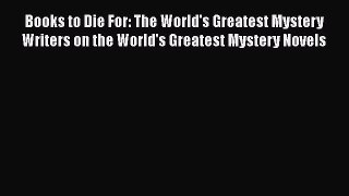 [PDF Download] Books to Die For: The World's Greatest Mystery Writers on the World's Greatest