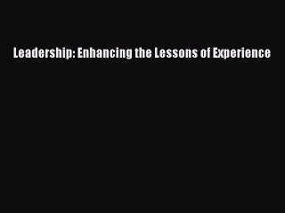 [PDF Download] Leadership: Enhancing the Lessons of Experience [Download] Online