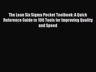 [PDF Download] The Lean Six Sigma Pocket Toolbook: A Quick Reference Guide to 100 Tools for