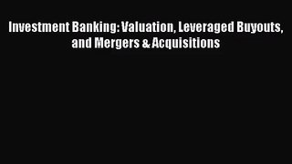 [PDF Download] Investment Banking: Valuation Leveraged Buyouts and Mergers & Acquisitions [PDF]