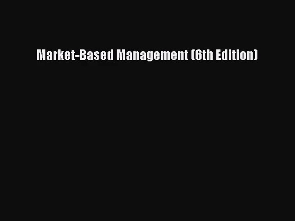 [PDF Download] Market-Based Management (6th Edition) [PDF] Online
