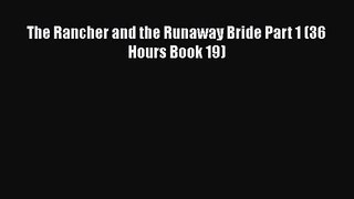 [PDF Download] The Rancher and the Runaway Bride Part 1 (36 Hours Book 19) [PDF] Full Ebook