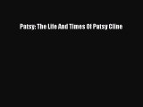 [PDF Download] Patsy: The Life And Times Of Patsy Cline [Read] Full Ebook