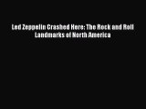 [PDF Download] Led Zeppelin Crashed Here: The Rock and Roll Landmarks of North America [Read]
