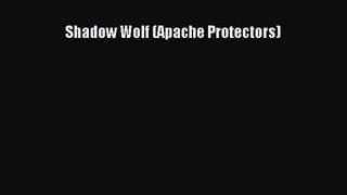 [PDF Download] Shadow Wolf (Apache Protectors) [PDF] Full Ebook
