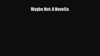 [PDF Download] Maybe Not: A Novella [PDF] Full Ebook