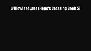 [PDF Download] Willowleaf Lane (Hope's Crossing Book 5) [Read] Full Ebook