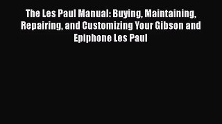 [PDF Download] The Les Paul Manual: Buying Maintaining Repairing and Customizing Your Gibson