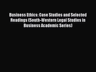 [PDF Download] Business Ethics: Case Studies and Selected Readings (South-Western Legal Studies