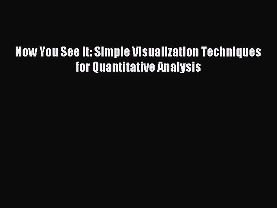[PDF Download] Now You See It: Simple Visualization Techniques for Quantitative Analysis [Download]