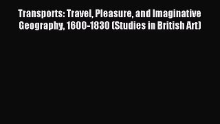 [PDF Download] Transports: Travel Pleasure and Imaginative Geography 1600-1830 (Studies in