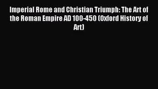 [PDF Download] Imperial Rome and Christian Triumph: The Art of the Roman Empire AD 100-450