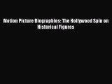 [PDF Download] Motion Picture Biographies: The Hollywood Spin on Historical Figures [Read]