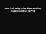 [PDF Download] Apple Pro Training Series: Advanced Editing Techniques in Final Cut Pro 5 [Read]