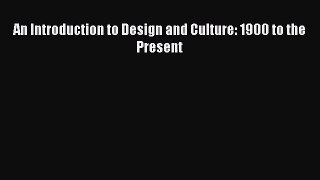 [PDF Download] An Introduction to Design and Culture: 1900 to the Present [Download] Online