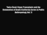 PDF Download - Twice Dead: Organ Transplants and the Reinvention of Death (California Series