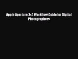 [PDF Download] Apple Aperture 3: A Workflow Guide for Digital Photographers [PDF] Online