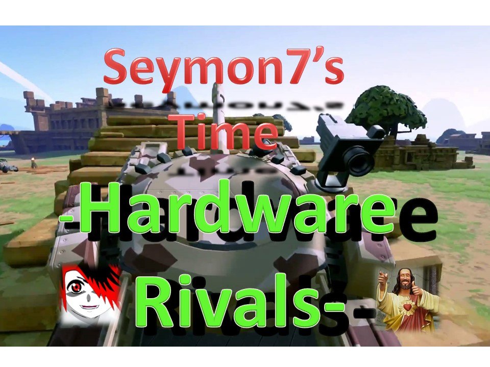 HARDWARE RIVALS - seymon7's Time
