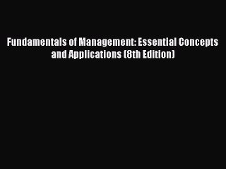 [PDF Download] Fundamentals of Management: Essential Concepts and Applications (8th Edition)