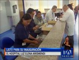 Hospital Luz Elena Arismendi listo para inaugurar