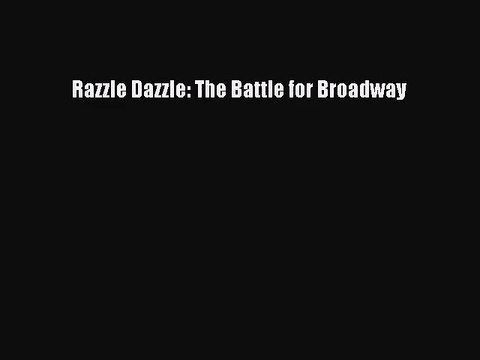 [PDF Download] Razzle Dazzle: The Battle for Broadway [Download] Full Ebook
