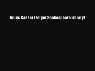 [PDF Download] Julius Caesar (Folger Shakespeare Library) [PDF] Online
