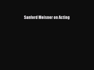 [PDF Download] Sanford Meisner on Acting [Read] Online