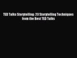 [PDF Download] TED Talks Storytelling: 23 Storytelling Techniques from the Best TED Talks [Read]
