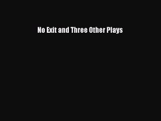 [PDF Download] No Exit and Three Other Plays [PDF] Online