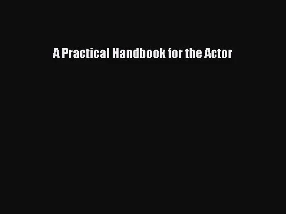 [PDF Download] A Practical Handbook for the Actor [PDF] Online