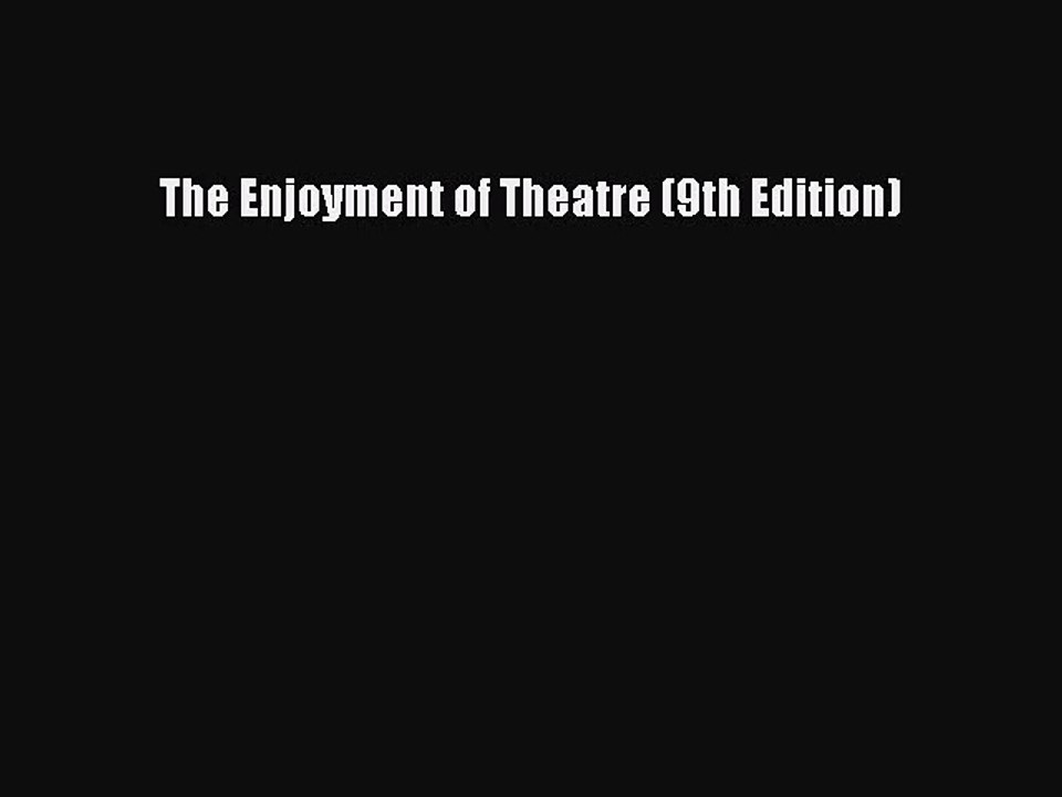 [PDF Download] The Enjoyment of Theatre (9th Edition) [PDF] Full Ebook