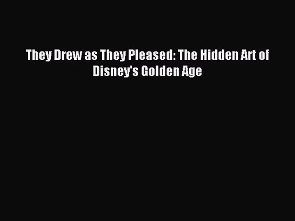 [PDF Download] They Drew as They Pleased: The Hidden Art of Disney's Golden Age [Download]