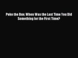 [PDF Download] Poke the Box: When Was the Last Time You Did Something for the First Time? [Read]