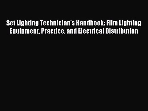 [PDF Download] Set Lighting Technician's Handbook: Film Lighting Equipment Practice and Electrical