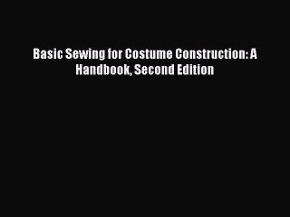 [PDF Download] Basic Sewing for Costume Construction: A Handbook Second Edition [Download]