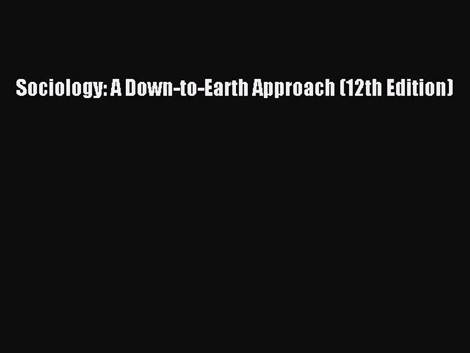 [PDF Download] Sociology: A Down-to-Earth Approach (12th Edition) [Read] Online