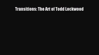 [PDF Download] Transitions: The Art of Todd Lockwood [Read] Online