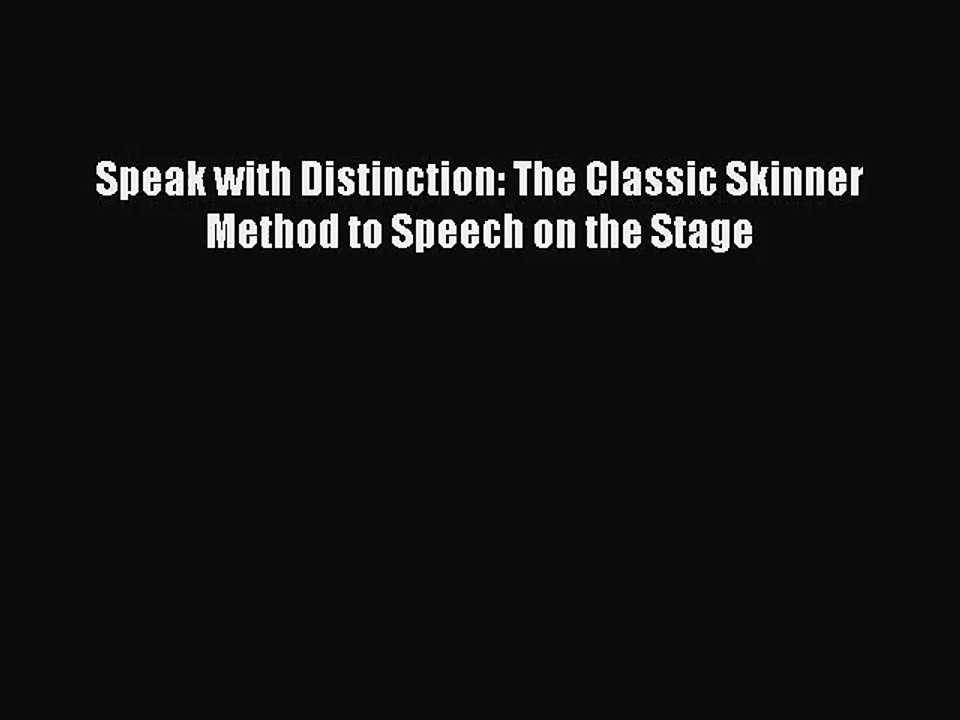 [PDF Download] Speak with Distinction: The Classic Skinner Method to Speech on the Stage [Read]