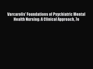 [PDF Download] Varcarolis' Foundations of Psychiatric Mental Health Nursing: A Clinical Approach