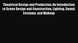 [PDF Download] Theatrical Design and Production: An Introduction to Scene Design and Construction