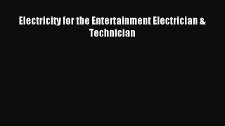 [PDF Download] Electricity for the Entertainment Electrician & Technician [Download] Full Ebook