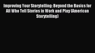 [PDF Download] Improving Your Storytelling: Beyond the Basics for All Who Tell Stories in Work